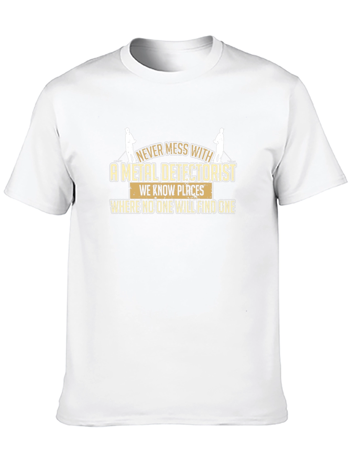 Metal Detectorist T-Shirt: Never Mess With Us!