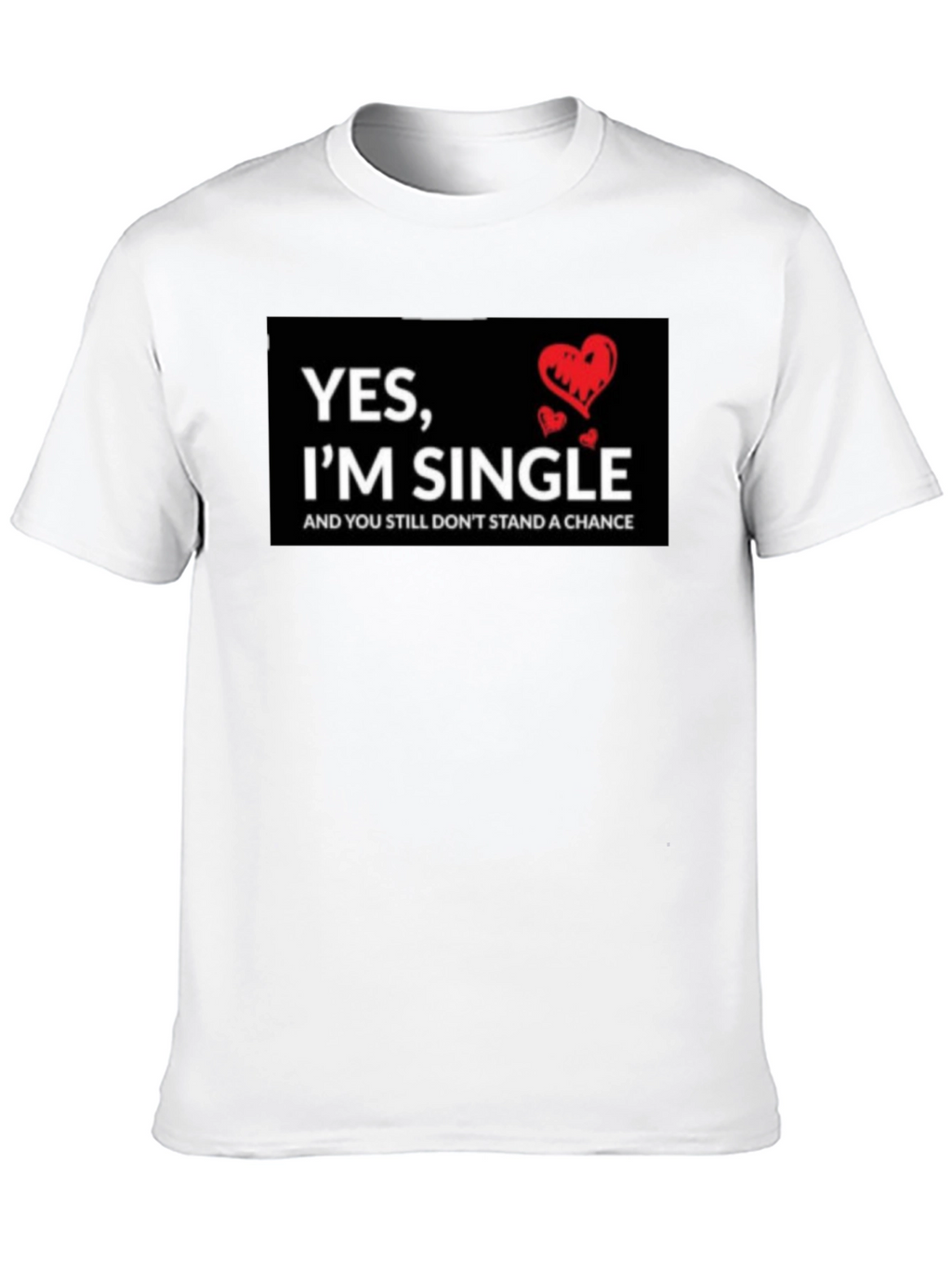 Single T-Shirt - Funny Saying with Hearts